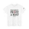 What Does It Profit a Man? T-Shirt — Matthew 16:26 Christian Scripture Tee